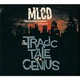 MLCD - TRAGIC TALE OF A GRNIUS  (Compact Disc)
