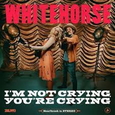 WHITEHORSE - IM NOT CRYING, YOURE CRYING (Compact Disc)
