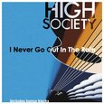 HIGH SOCIETY - I NEVER GO OUT IN THE.. (Compact Disc)