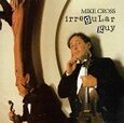 CROSS, MIKE - IRREGULAR GUY (Compact Disc)