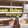 SUPER CHIKAN - WHAT YOU SEE (Compact Disc)