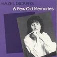 DICKENS, HAZEL - FEW OLD MEMORIES (Compact Disc)