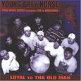 YOUNG GREY HORSE - LOYAL TO THA OLD MAN (Compact Disc)