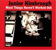 KIMBROUGH, JUNIOR - MOST THINGS HAVEN'T WORKE (Compact Disc)