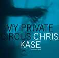KASE, CHRIS - MY PRIVATE CIRCUS (Compact Disc)
