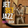 DUSK, MATT - JET SET JAZZ (Compact Disc)