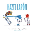 HAZTE LAPON - BROMAS PRIVADAS EN LUGARES PUBLICOS -LTD- (Disco Vinilo LP)