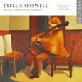 CRESSWELL, LYELL - MUSIC FOR STRING QUARTET (Compact Disc)